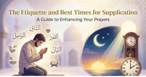 The Etiquette and Best Times for Supplication